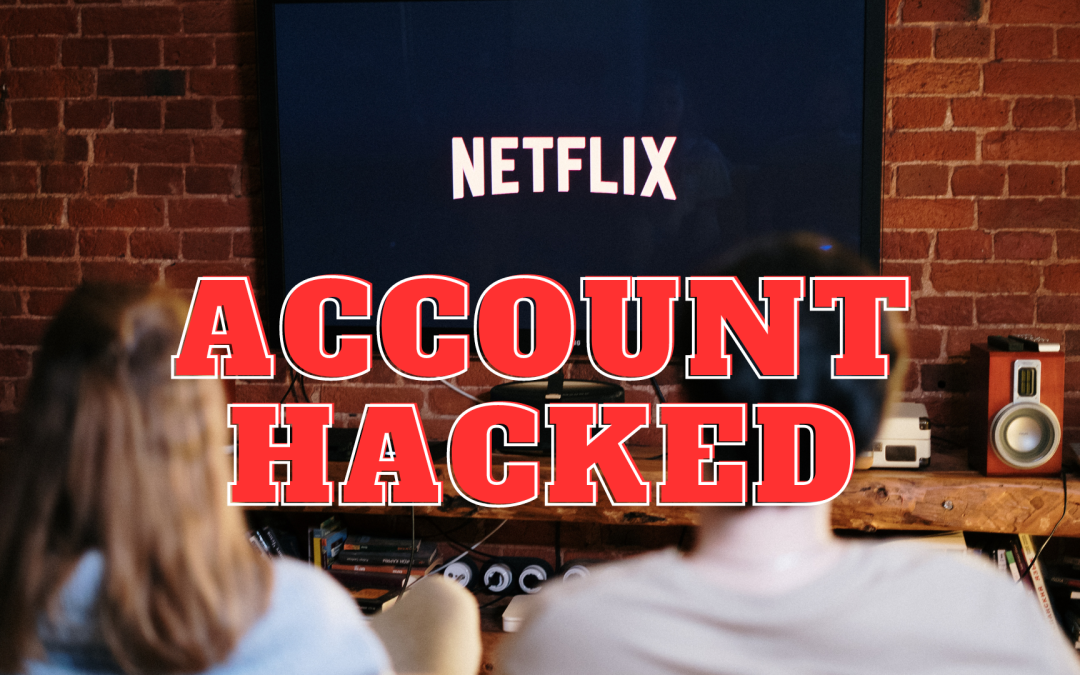 Reacting to a Hacked Netflix Account 6 Immediate Steps to Take Abuzz